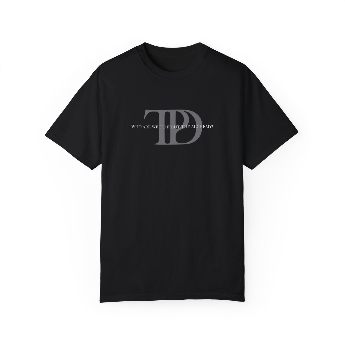 Who Are We To Fight The Alchemy? Unisex T-shirt