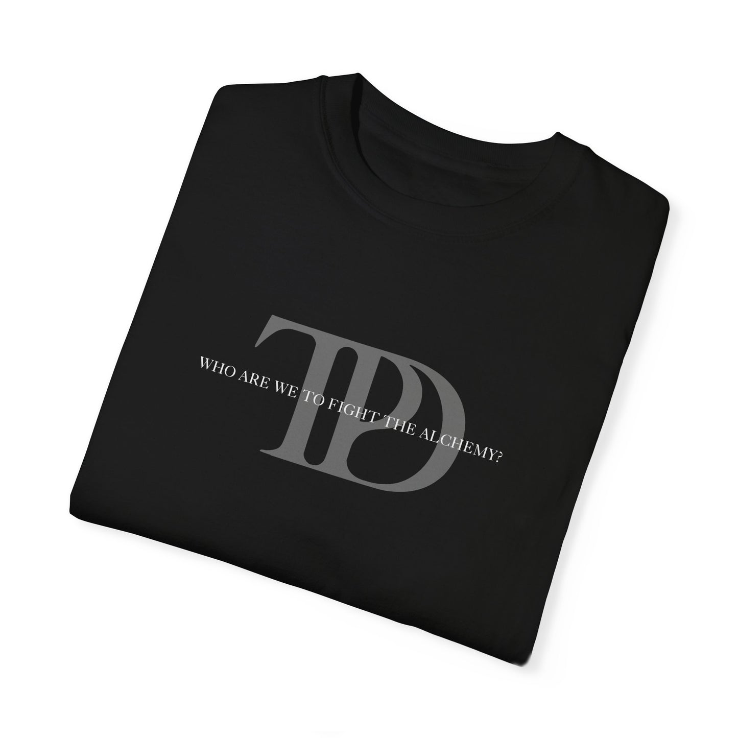 Who Are We To Fight The Alchemy? Unisex T-shirt