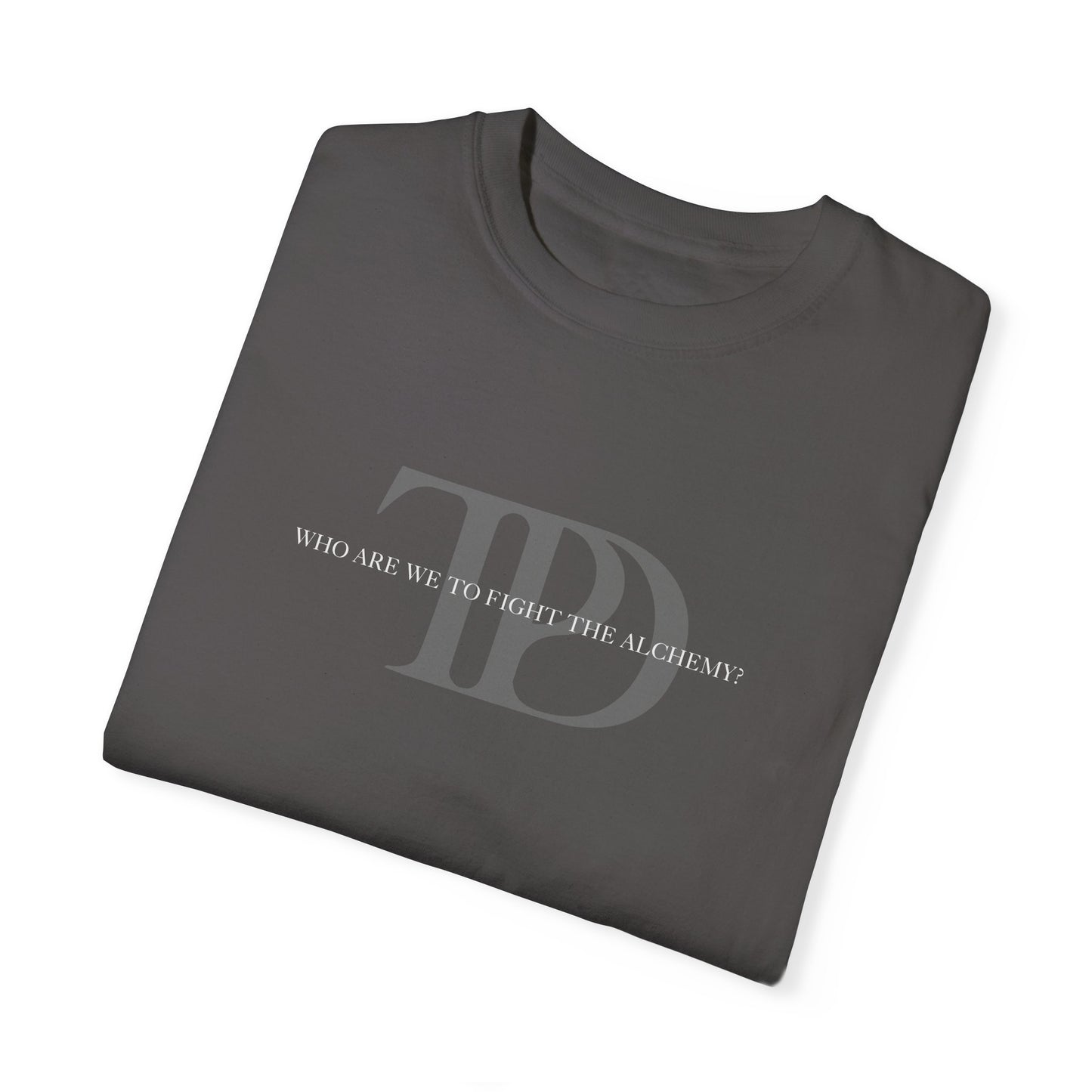 Who Are We To Fight The Alchemy? Unisex T-shirt