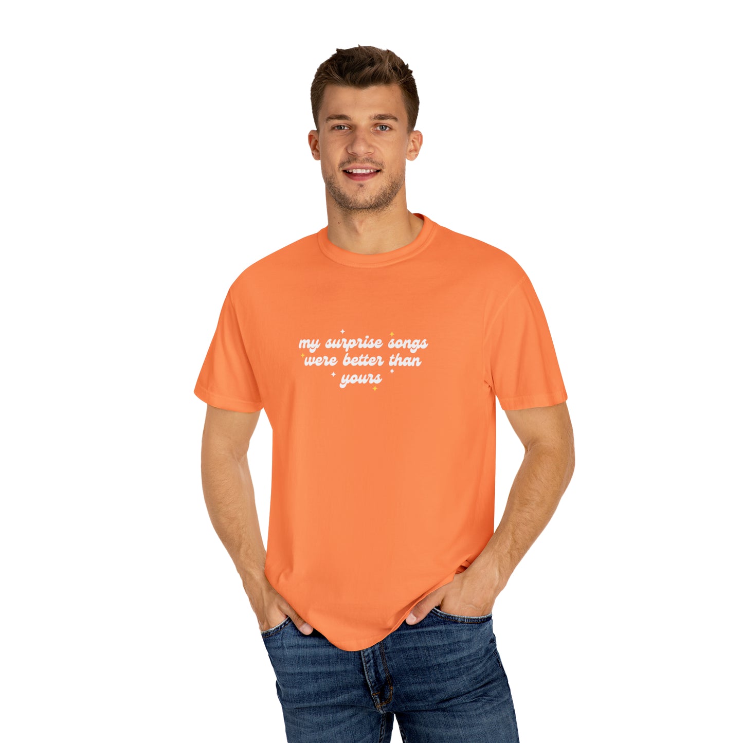 My Surprise Songs Were Better Than Yours Unisex Garment-Dyed T-shirt