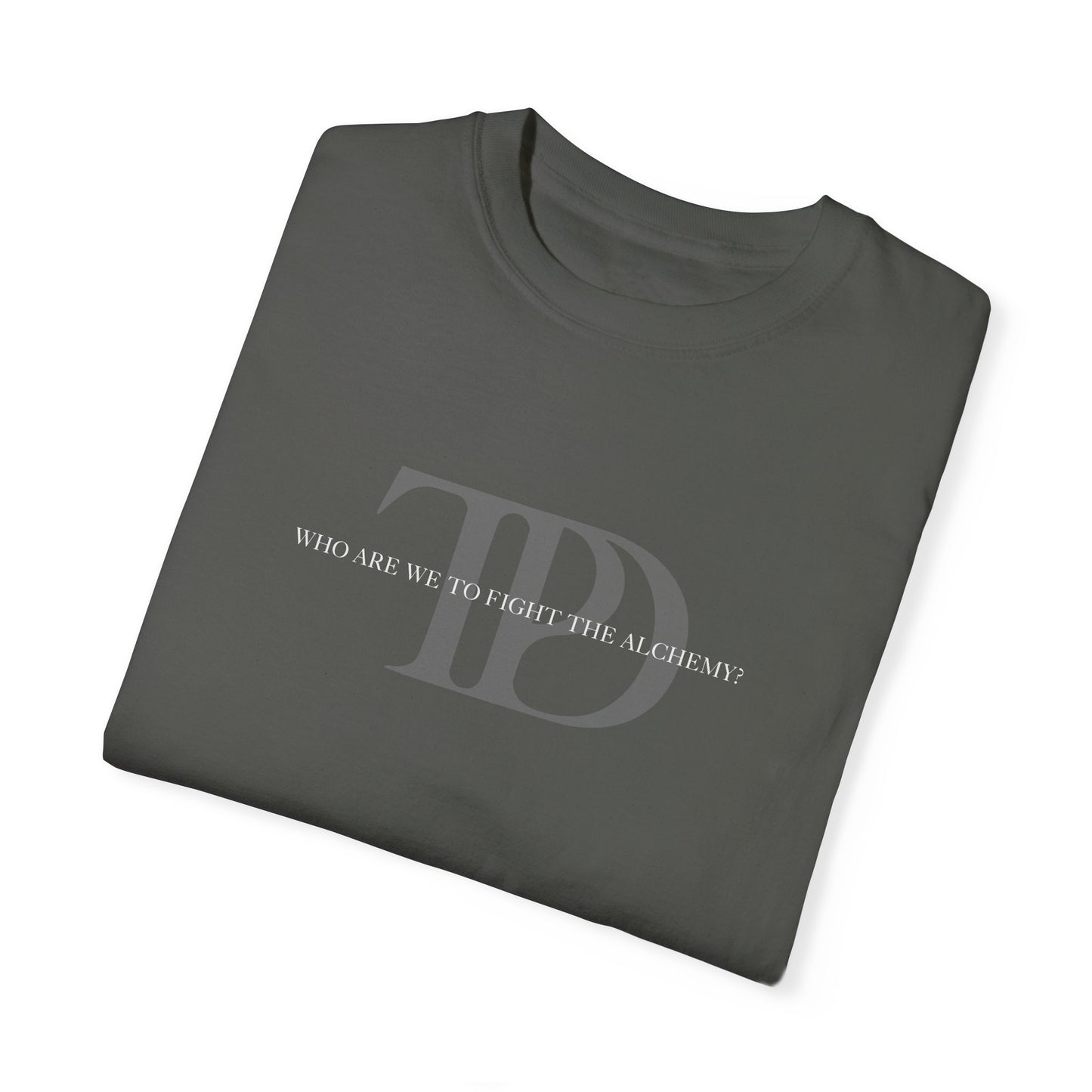 Who Are We To Fight The Alchemy? Unisex T-shirt