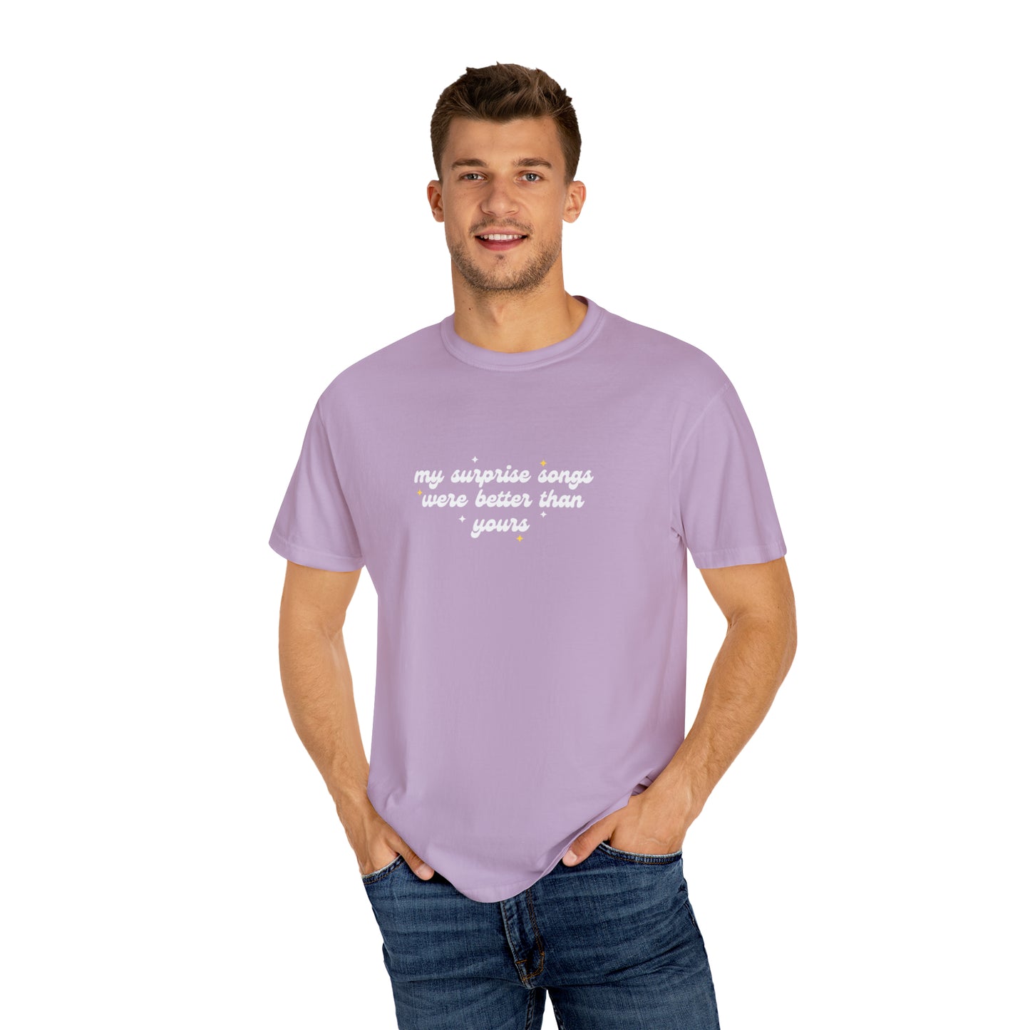 My Surprise Songs Were Better Than Yours Unisex Garment-Dyed T-shirt