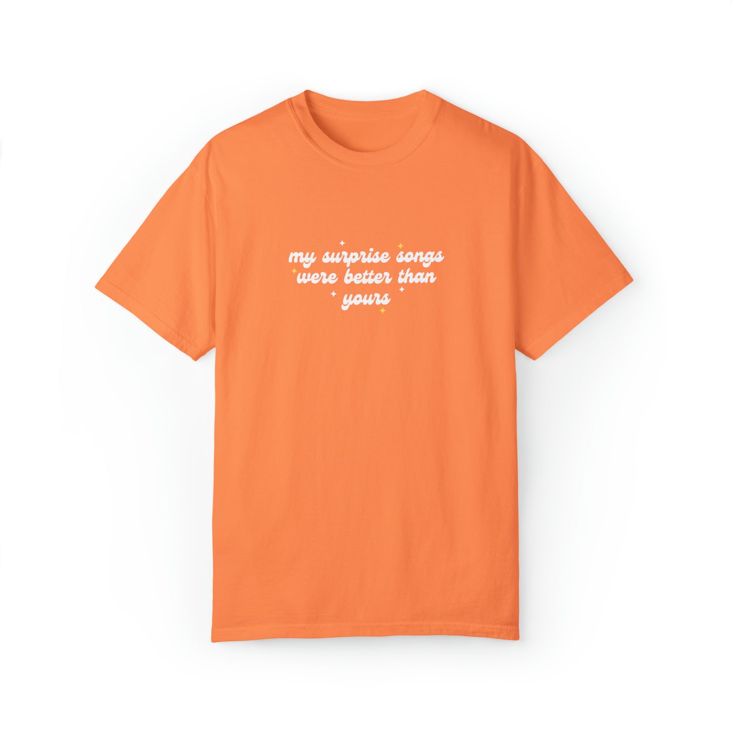 My Surprise Songs Were Better Than Yours Unisex Garment-Dyed T-shirt