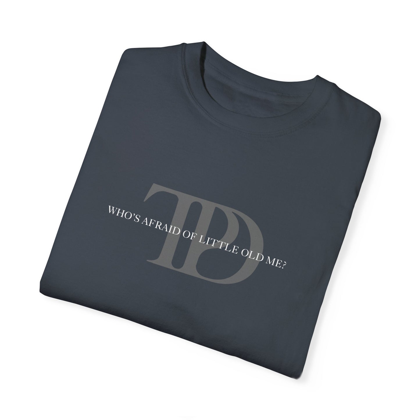 Who's Afraid of Little Old Me? Unisex T-shirt