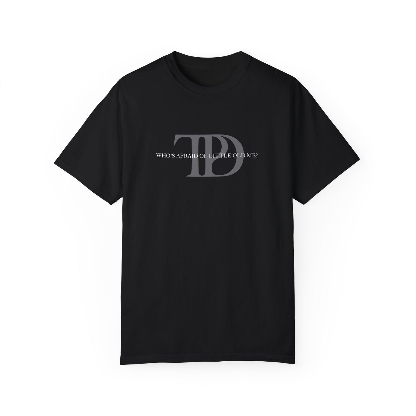 Who's Afraid of Little Old Me? Unisex T-shirt
