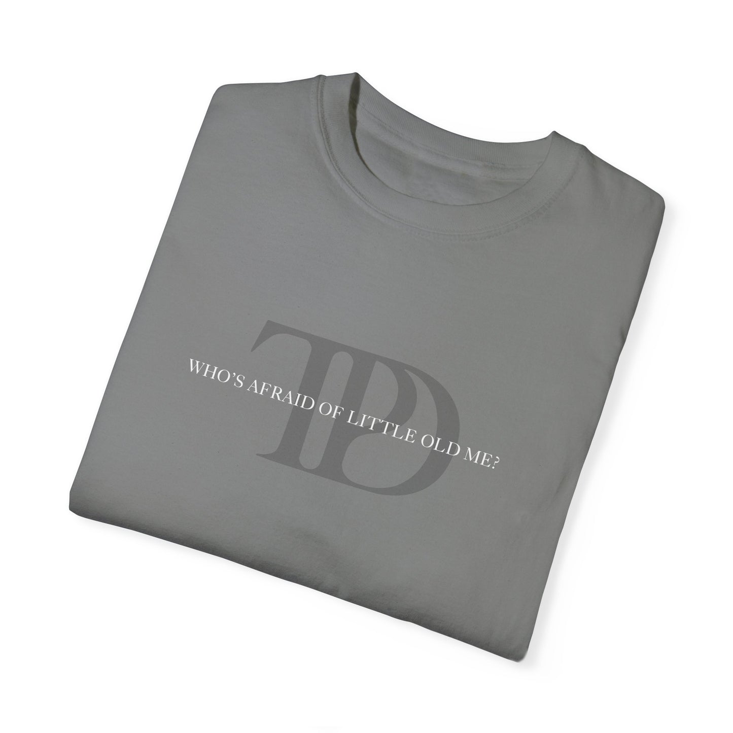 Who's Afraid of Little Old Me? Unisex T-shirt
