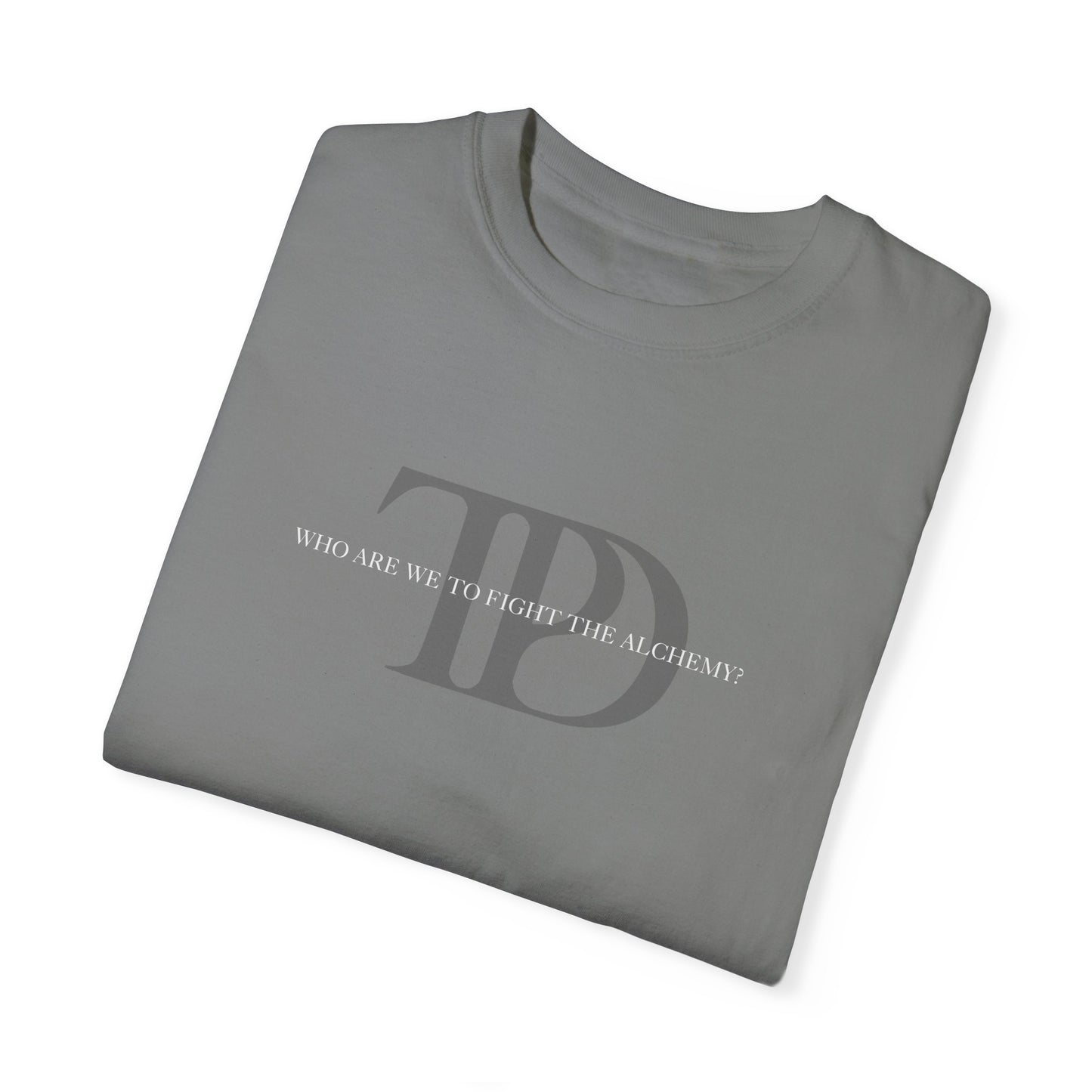 Who Are We To Fight The Alchemy? Unisex T-shirt