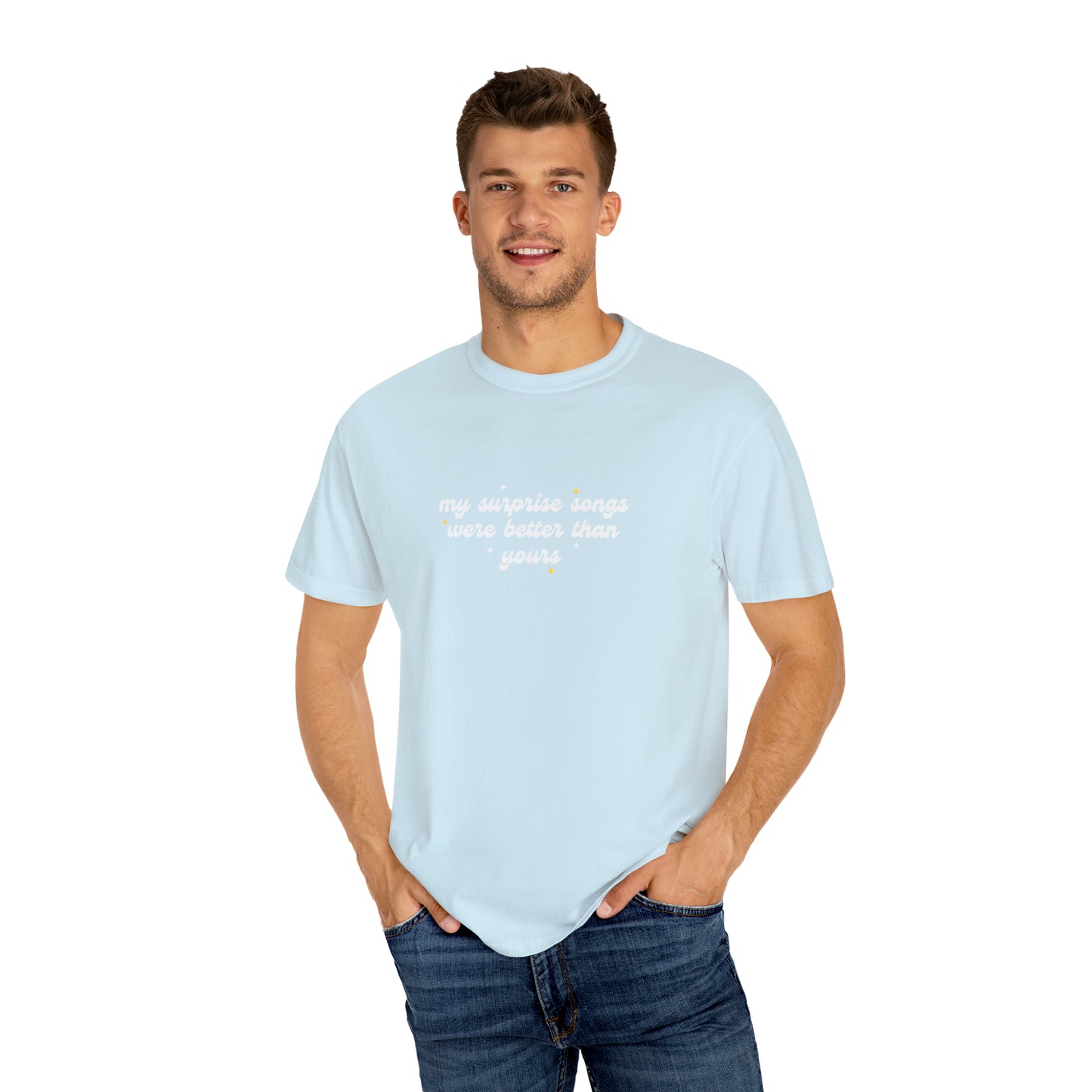 My Surprise Songs Were Better Than Yours Unisex Garment-Dyed T-shirt
