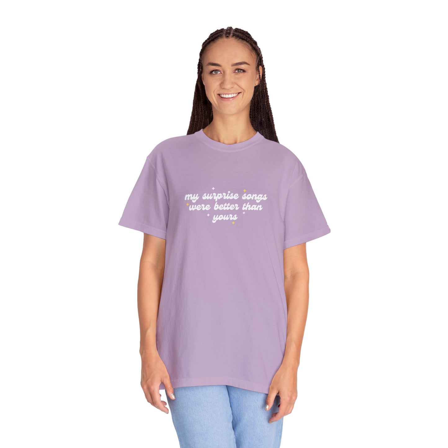 My Surprise Songs Were Better Than Yours Unisex Garment-Dyed T-shirt