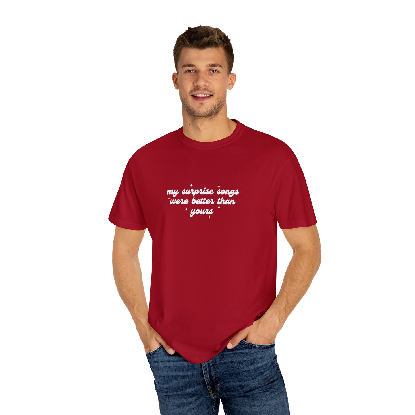 My Surprise Songs Were Better Than Yours Unisex Garment-Dyed T-shirt