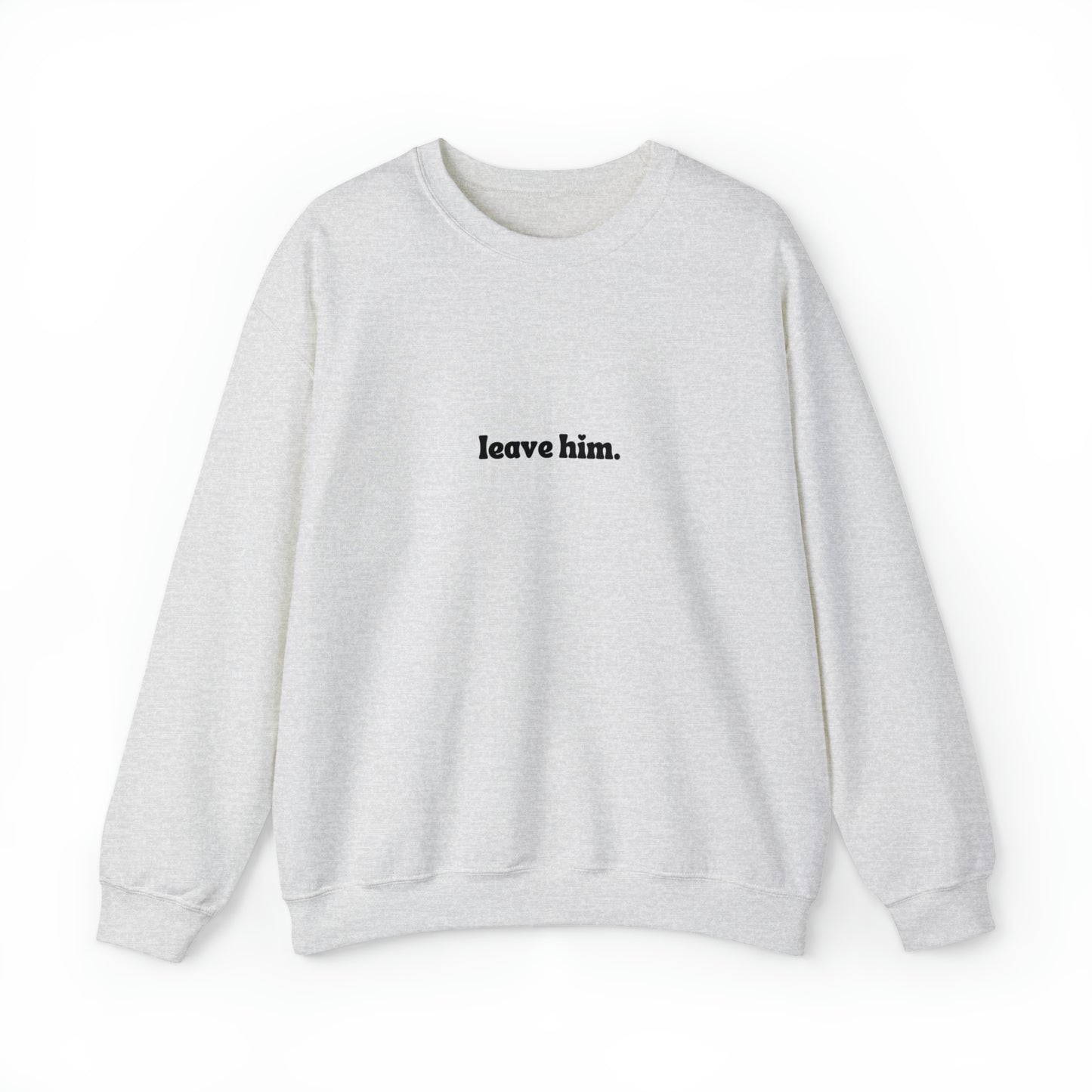 Leave Him Unisex Heavy Blend™ Crewneck Sweatshirt