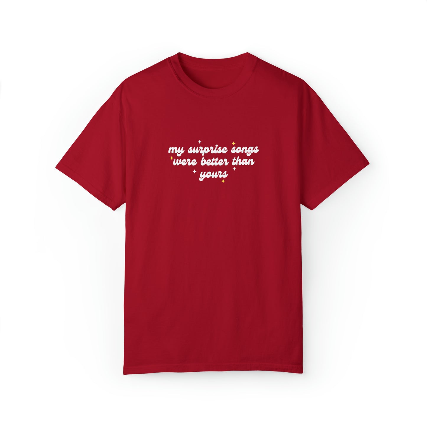 My Surprise Songs Were Better Than Yours Unisex Garment-Dyed T-shirt