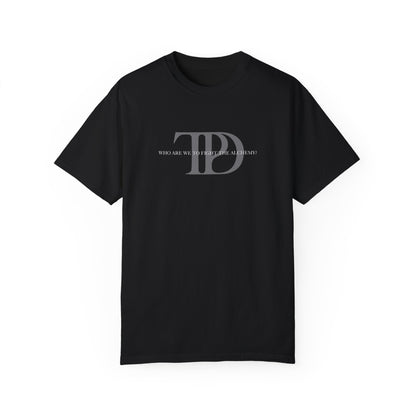 Who Are We To Fight The Alchemy? Unisex T-shirt