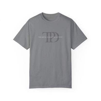 Who Are We To Fight The Alchemy? Unisex T-shirt