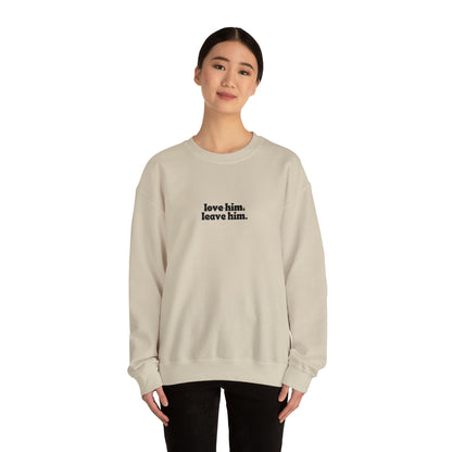 Love Him Leave Him Unisex Heavy Blend™ Crewneck Sweatshirt