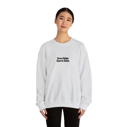 Love Him Leave Him Unisex Heavy Blend™ Crewneck Sweatshirt