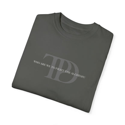 Who Are We To Fight The Alchemy? Unisex T-shirt