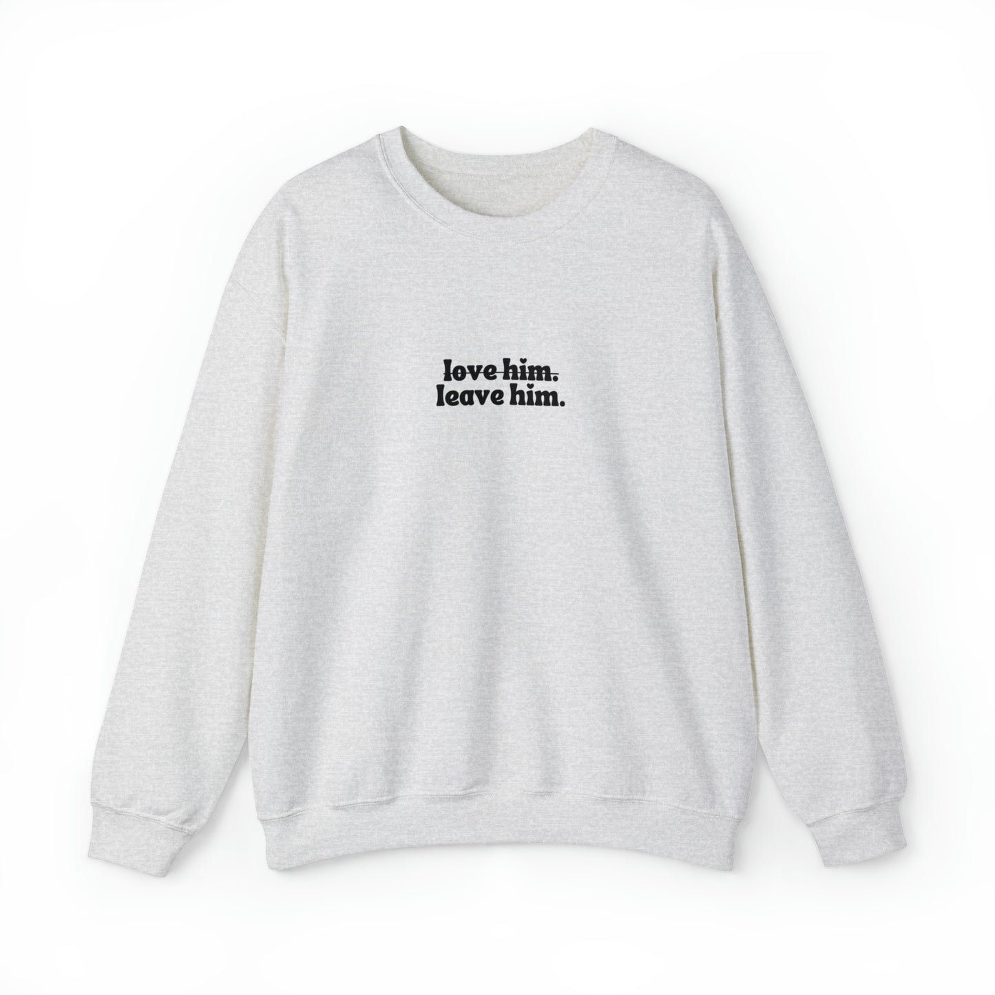 Love Him Leave Him Unisex Heavy Blend™ Crewneck Sweatshirt