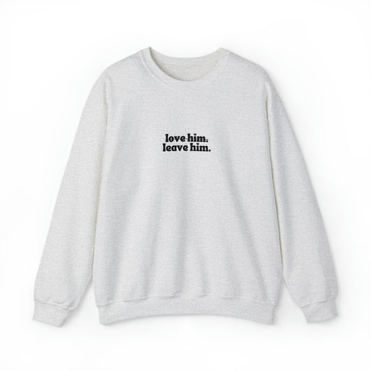 Love Him Leave Him Unisex Heavy Blend™ Crewneck Sweatshirt