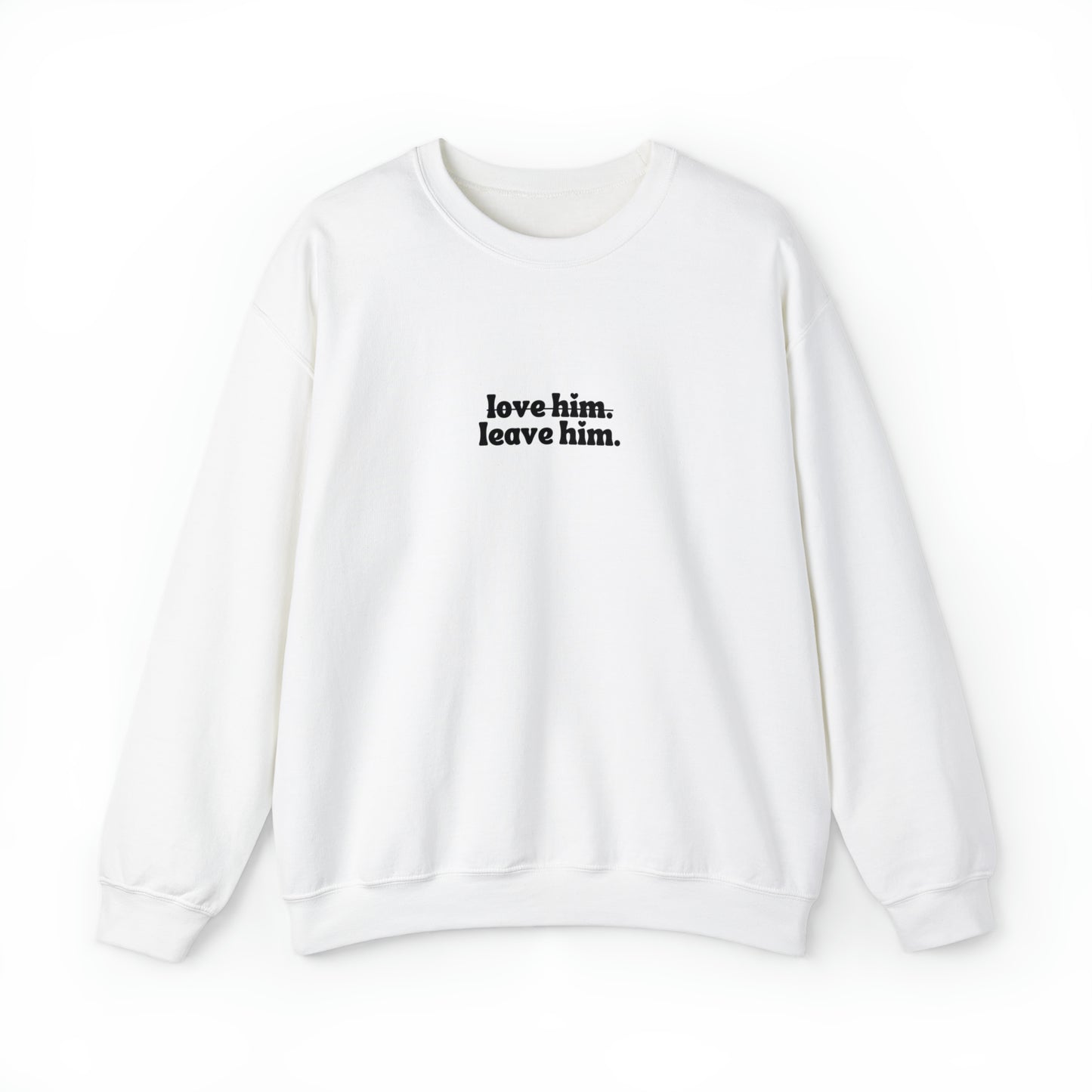 Love Him Leave Him Unisex Heavy Blend™ Crewneck Sweatshirt