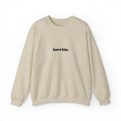 Leave Him Unisex Heavy Blend™ Crewneck Sweatshirt