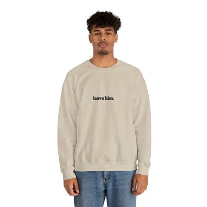 Leave Him Unisex Heavy Blend™ Crewneck Sweatshirt